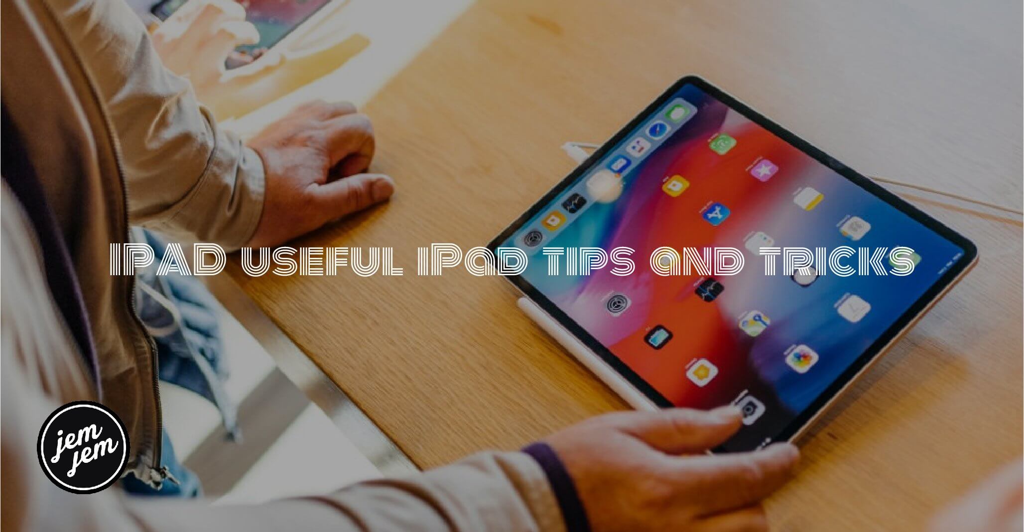 Best Apple IPad Tips And Tricks