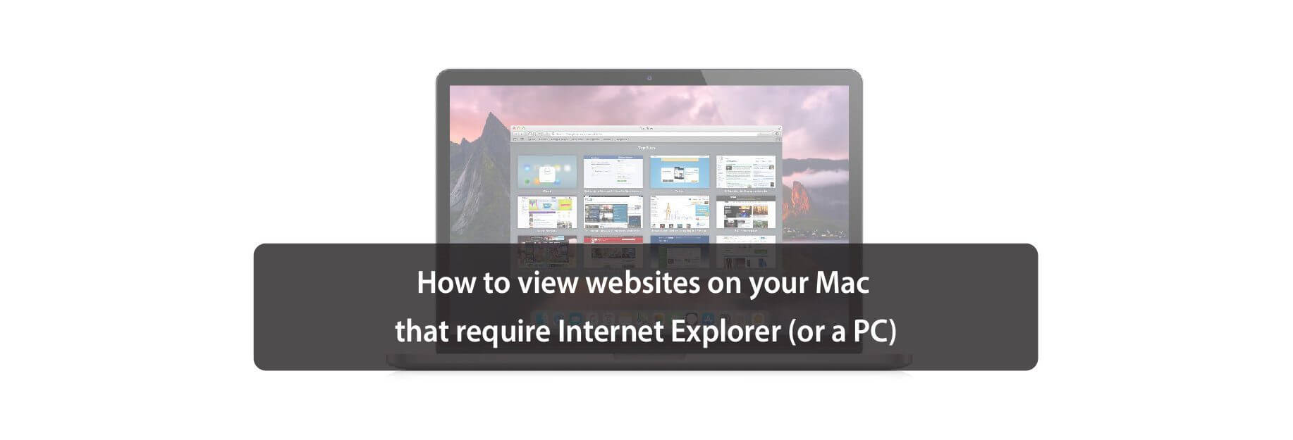 How to view websites on your Mac that require Internet Explorer (or a PC)