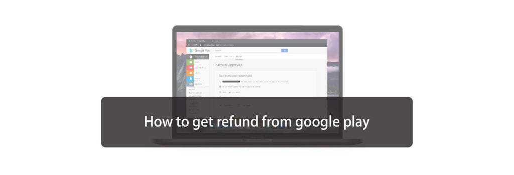 How to get a refund on Google Play Store