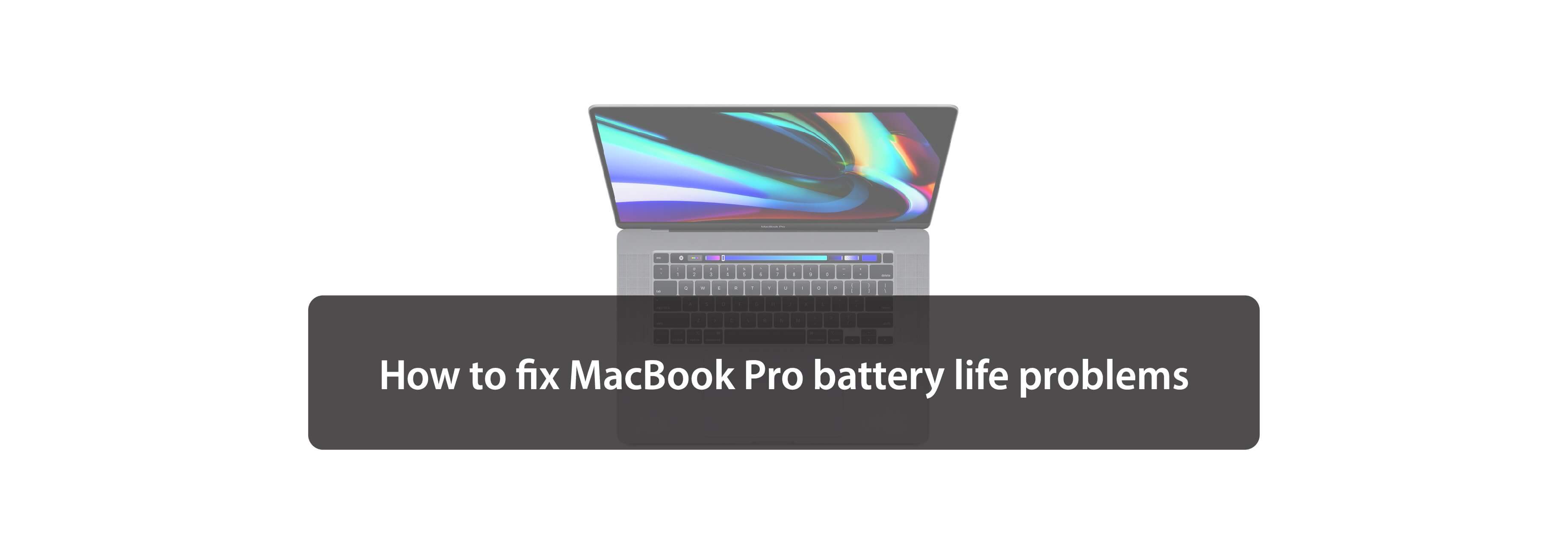 How to fix MacBook Pro battery life problems